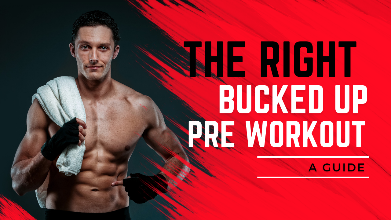 Bucked Up Pre Workout: A Guide to Choosing the Right Bucked Up Pre Workout